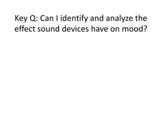 Key Q: Can I identify and analyze the effect sound devices have on mood?
