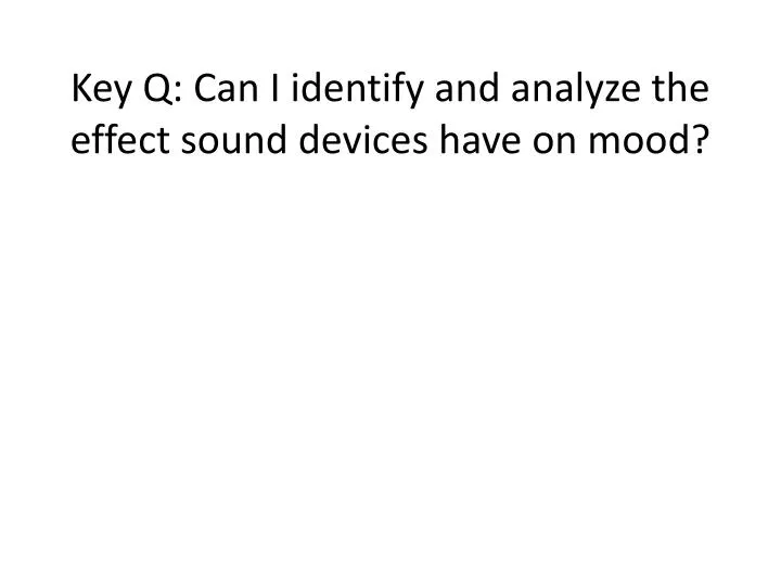 key q can i identify and analyze the effect sound devices have on mood
