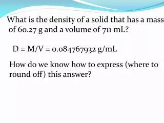 What is the density of a solid that has a mass of 60.27 g and a volume of 711 mL?