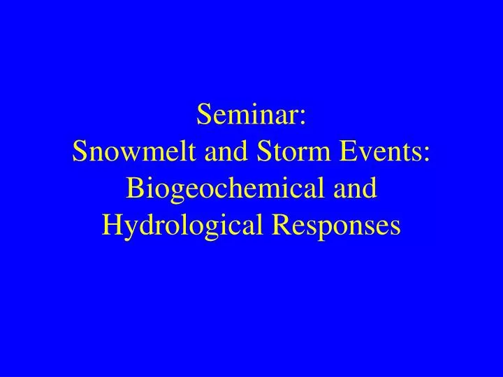 seminar snowmelt and storm events biogeochemical and hydrological responses