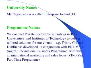 University Name: My Organisation is called Enterprise Ireland (EI) Programme Name: