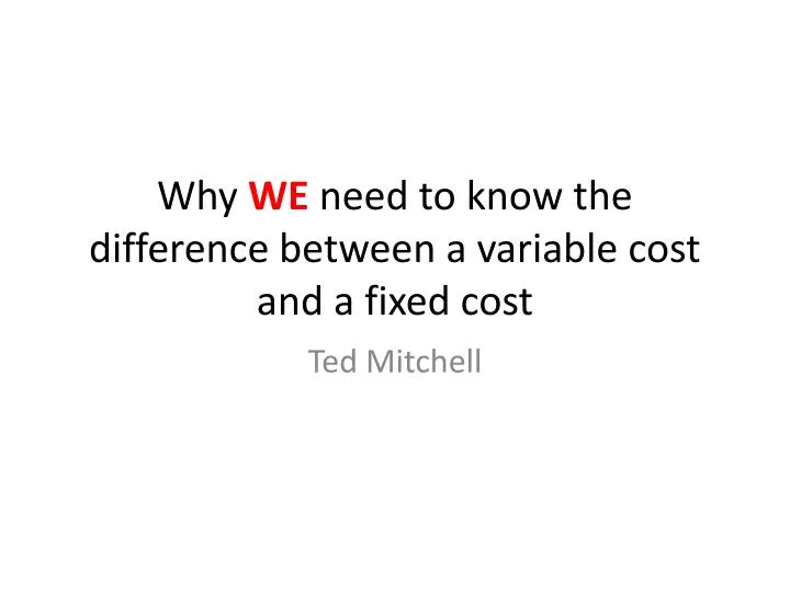 why we need to know the difference between a variable cost and a fixed cost