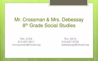 Mr. Crossman &amp; Mrs. Debessay 8 th Grade Social Studies