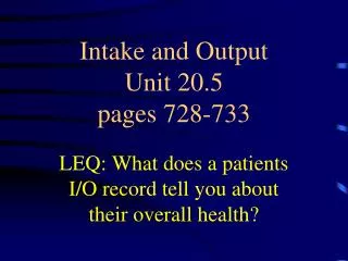 Intake and Output Unit 20.5 pages 728-733