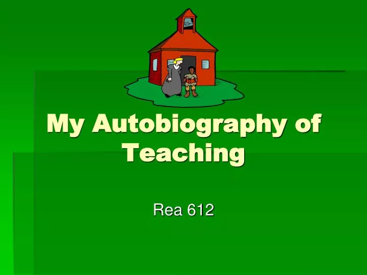 my autobiography of teaching