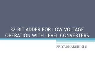 32-BIT ADDER FOR LOW VOLTAGE OPERATION WITH LEVEL CONVERTERS