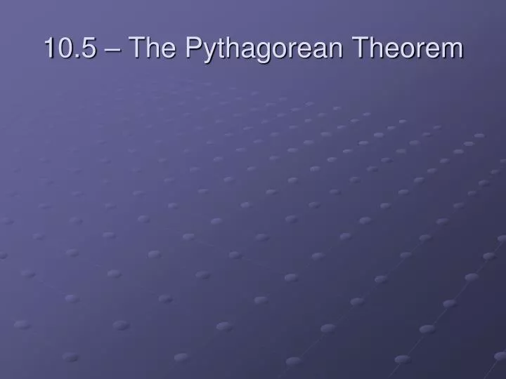 10 5 the pythagorean theorem