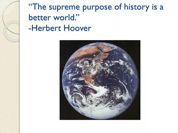 the supreme purpose of history is a better world herbert hoover