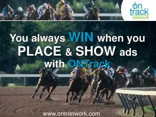 You always WIN when you PLACE &amp; SHOW ads with ONTrack