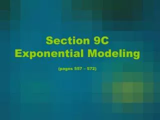 Section 9C Exponential Modeling (pages 557 – 572)