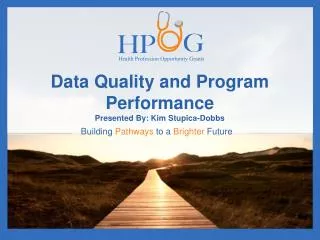 Data Quality and Program Performance Presented By: Kim Stupica-Dobbs