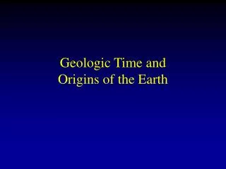 Geologic Time and Origins of the Earth