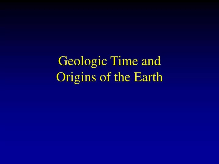 geologic time and origins of the earth
