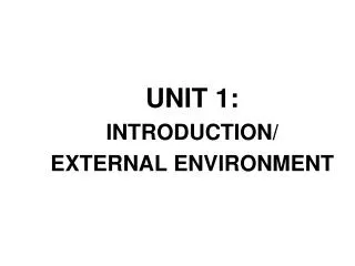UNIT 1: INTRODUCTION/ EXTERNAL ENVIRONMENT