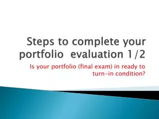Steps to complete your portfolio evaluation 1/2