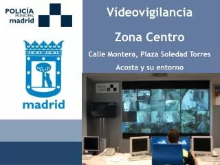 Vídeovigilancia Zona Centro Calle Montera, Plaza Soledad Torres Acosta y su entorno