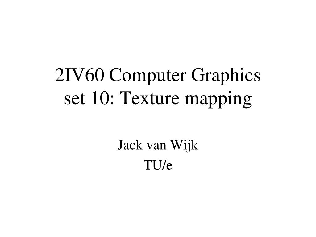 PPT - 2IV60 Computer Graphics set 10: Texture mapping PowerPoint ...