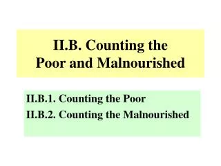II.B. Counting the Poor and Malnourished