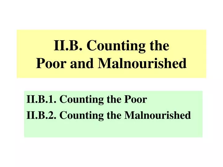 ii b counting the poor and malnourished
