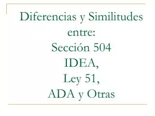 Diferencias y Similitudes entre: Sección 504 IDEA, Ley 51, ADA y Otras