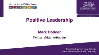 Positive Leadership Mark Hodder Twitter: @ MarkAHodder
