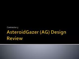 AsteroidGazer (AG) Design Review