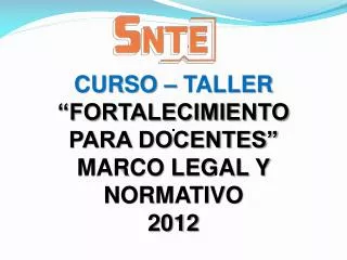 CURSO – TALLER “FORTALECIMIENTO PARA DOCENTES” MARCO LEGAL Y NORMATIVO 2012