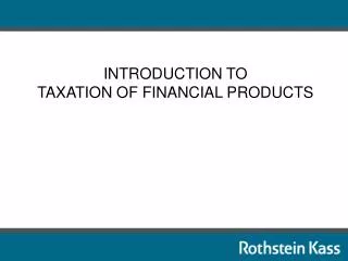 INTRODUCTION TO TAXATION OF FINANCIAL PRODUCTS