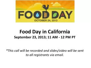 Food Day in California September 23, 2013; 11 AM - 12 PM P T