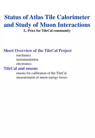 Status of Atlas Tile Calorimeter and Study of Muon Interactions L. Price for TileCal community