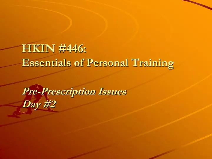 hkin 446 essentials of personal training pre prescription issues day 2
