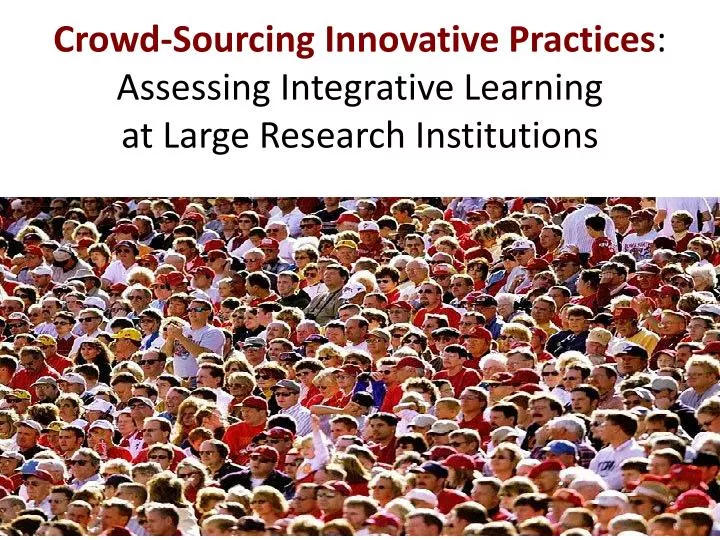 crowd sourcing innovative practices assessing integrative learning at large research institutions