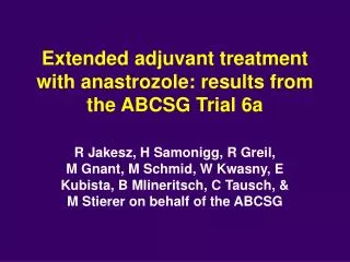 Extended adjuvant treatment with anastrozole: results from the ABCSG Trial 6a