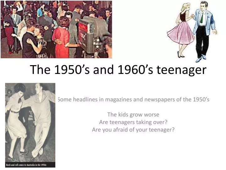 the 1950 s and 1960 s teenager