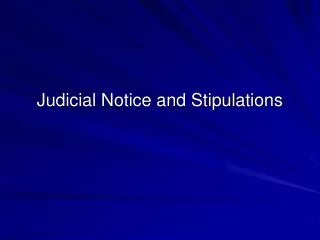 Judicial Notice and Stipulations