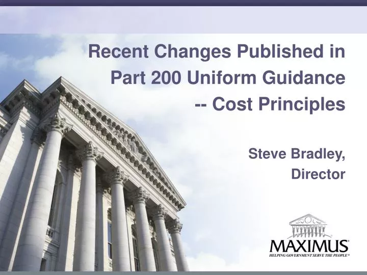 recent changes published in part 200 uniform guidance cost principles steve bradley director