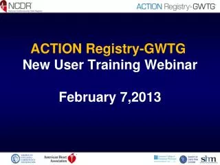 ACTION Registry-GWTG New User Training Webinar February 7,2013
