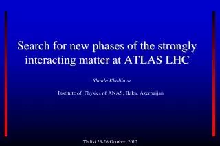 Search for new phases of the strongly interacting matter at ATLAS LHC