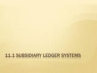 11.1 Subsidiary Ledger Systems