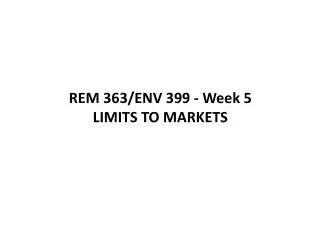 REM 363/ENV 399 - Week 5 LIMITS TO MARKETS