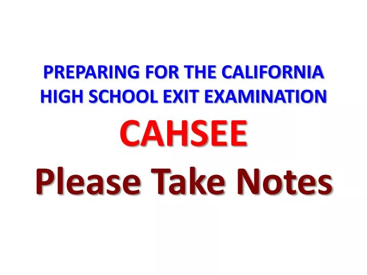 preparing for the california high school exit examination cahsee please take notes