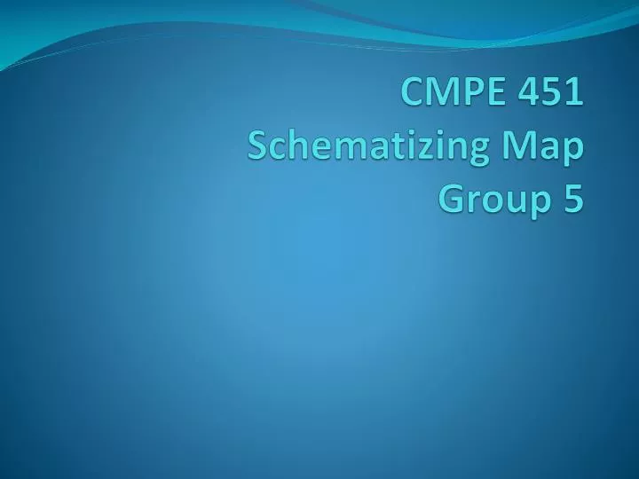 cmpe 451 schematizing map group 5