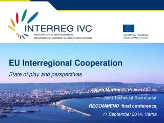 EU Interregional C ooperation State of play and perspectives Jason Martinez | Project Officer