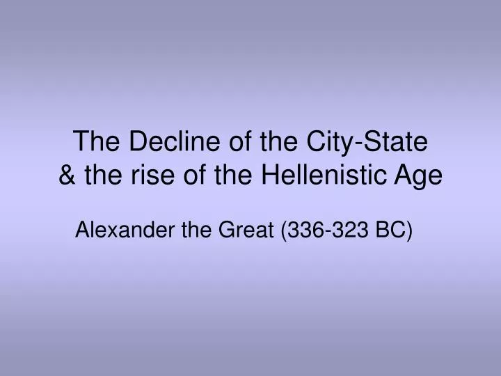 the decline of the city state the rise of the hellenistic age