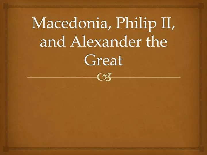 macedonia philip ii and alexander the great