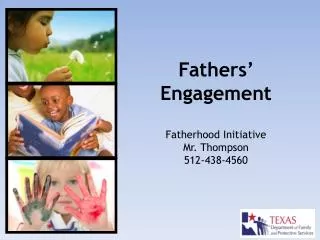 Fathers’ Engagement Fatherhood Initiative Mr. Thompson 512-438-4560