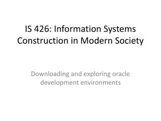 IS 426: Information Systems Construction in Modern Society