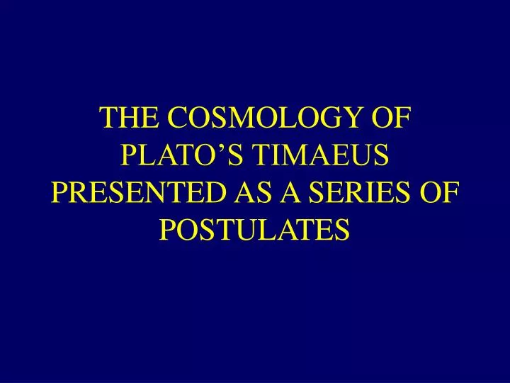 the cosmology of plato s timaeus presented as a series of postulates