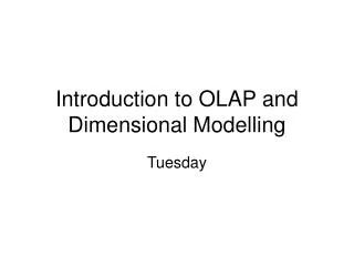 Introduction to OLAP and Dimensional Modelling