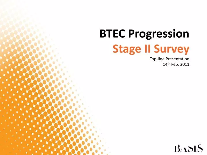 btec progression stage ii survey top line presentation 14 th feb 2011